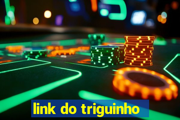 link do triguinho